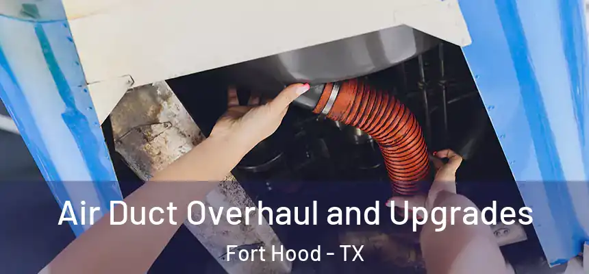  Air Duct Overhaul and Upgrades Fort Hood - TX