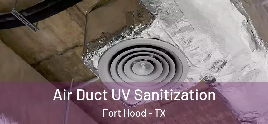  Air Duct UV Sanitization Fort Hood - TX