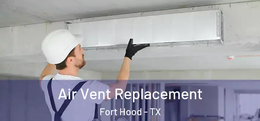 Air Vent Replacement Fort Hood - TX