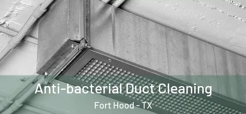 Anti-bacterial Duct Cleaning Fort Hood - TX