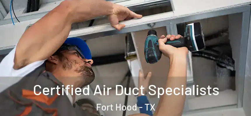 Certified Air Duct Specialists Fort Hood - TX