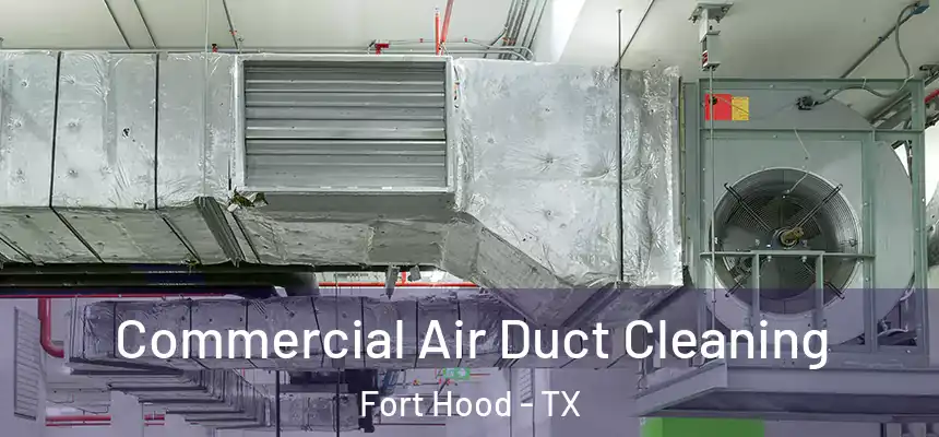 Commercial Air Duct Cleaning Fort Hood - TX