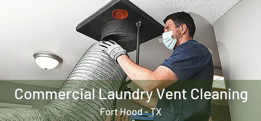  Commercial Laundry Vent Cleaning Fort Hood - TX