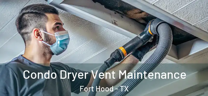  Condo Dryer Vent Maintenance Fort Hood - TX