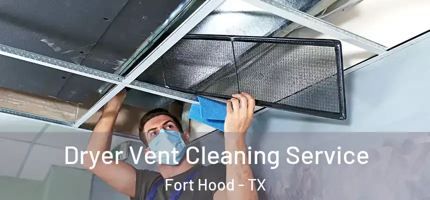 Dryer Vent Cleaning Service Fort Hood - TX