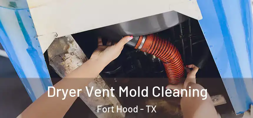  Dryer Vent Mold Cleaning Fort Hood - TX