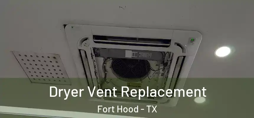 Dryer Vent Replacement Fort Hood - TX