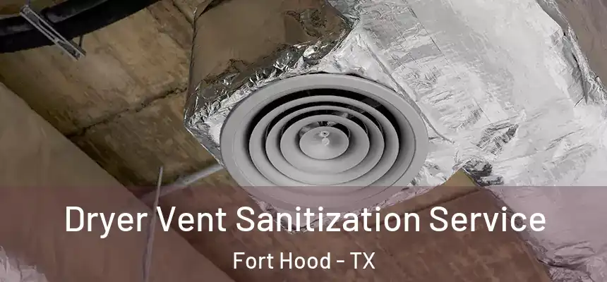  Dryer Vent Sanitization Service Fort Hood - TX