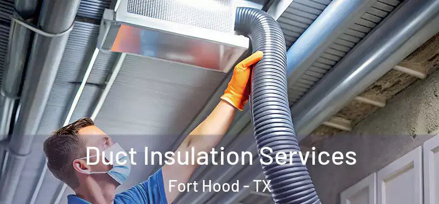  Duct Insulation Services Fort Hood - TX