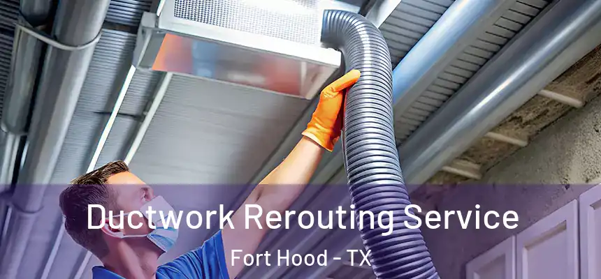  Ductwork Rerouting Service Fort Hood - TX