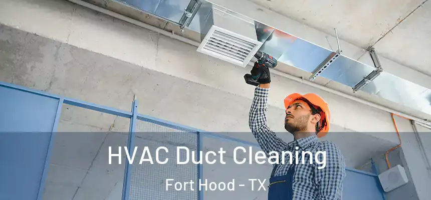 HVAC Duct Cleaning Fort Hood - TX