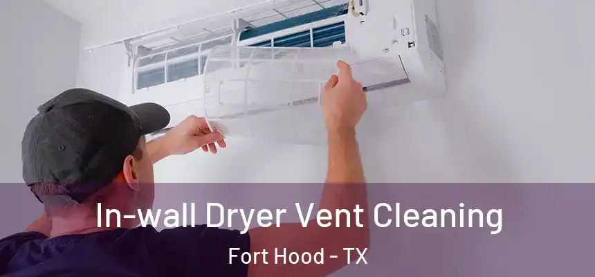 In-wall Dryer Vent Cleaning Fort Hood - TX
