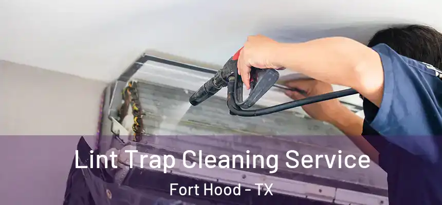 Lint Trap Cleaning Service Fort Hood - TX