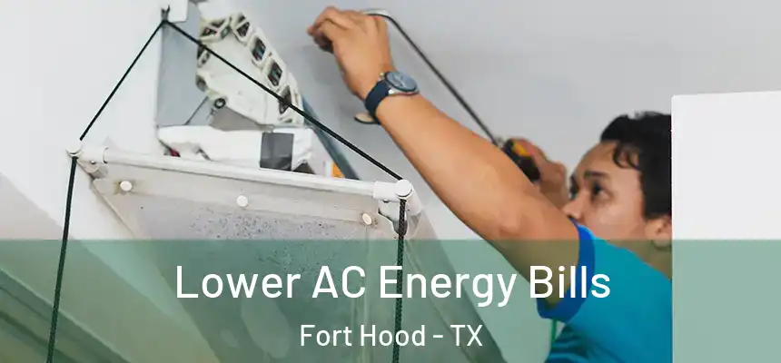 Lower AC Energy Bills Fort Hood - TX