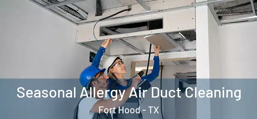 Seasonal Allergy Air Duct Cleaning Fort Hood - TX