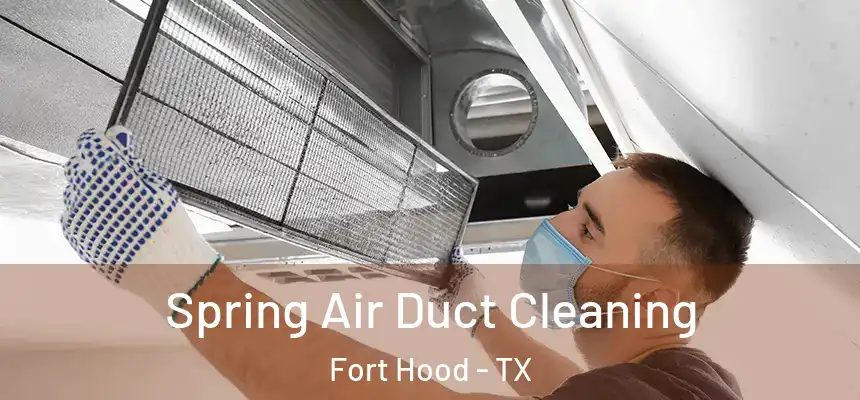 Spring Air Duct Cleaning Fort Hood - TX