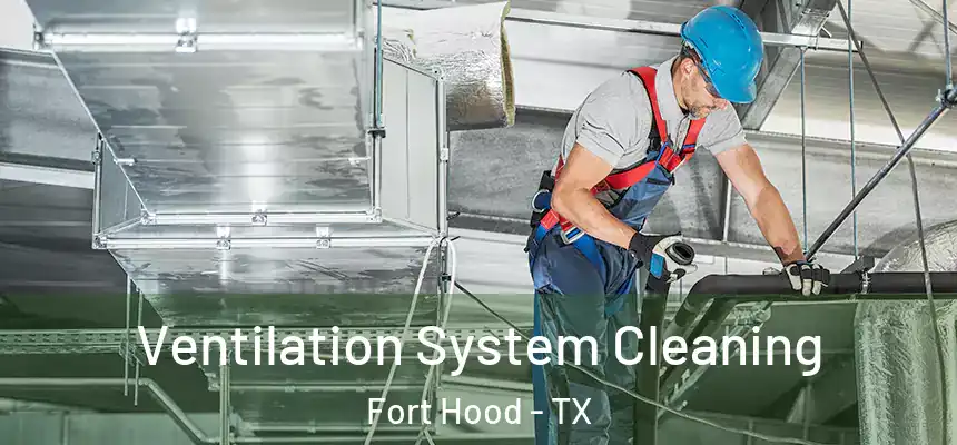  Ventilation System Cleaning Fort Hood - TX