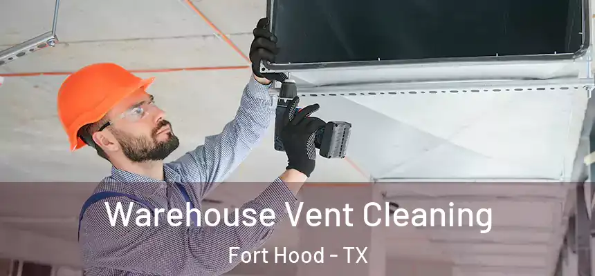 Warehouse Vent Cleaning Fort Hood - TX
